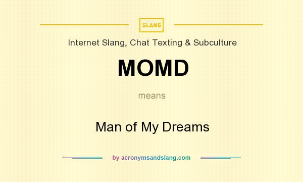 What does MOMD mean? It stands for Man of My Dreams