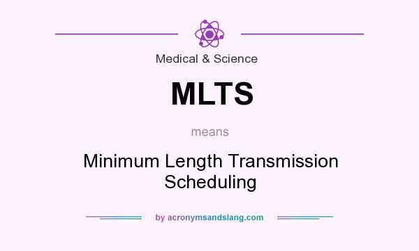 What does MLTS mean? It stands for Minimum Length Transmission Scheduling