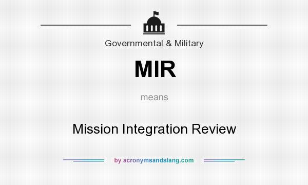 What does MIR mean? It stands for Mission Integration Review