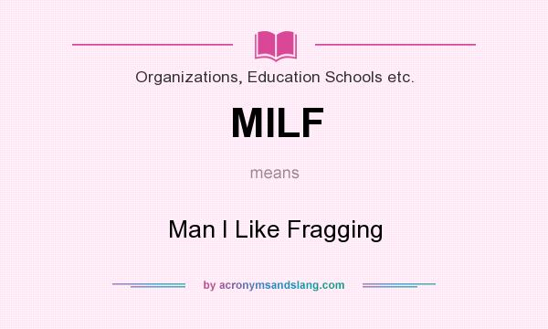 What does MILF mean? It stands for Man I Like Fragging