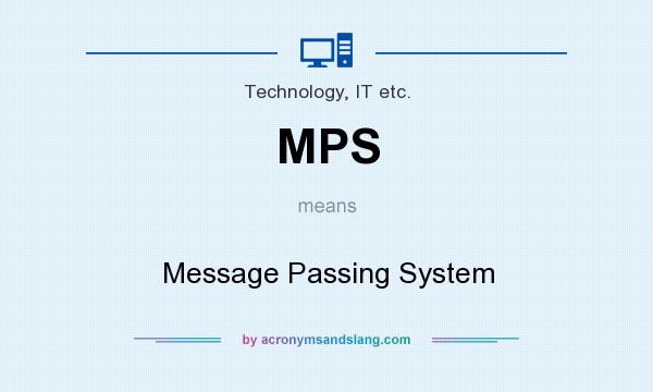 What does MPS mean? It stands for Message Passing System