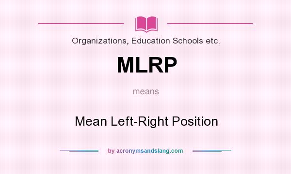 What does MLRP mean? It stands for Mean Left-Right Position