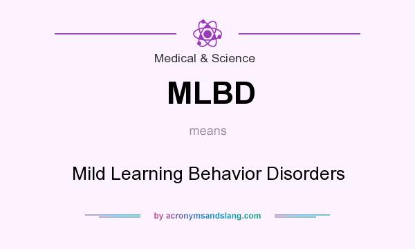 What does MLBD mean? It stands for Mild Learning Behavior Disorders