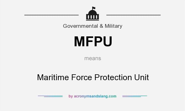 What does MFPU mean? It stands for Maritime Force Protection Unit