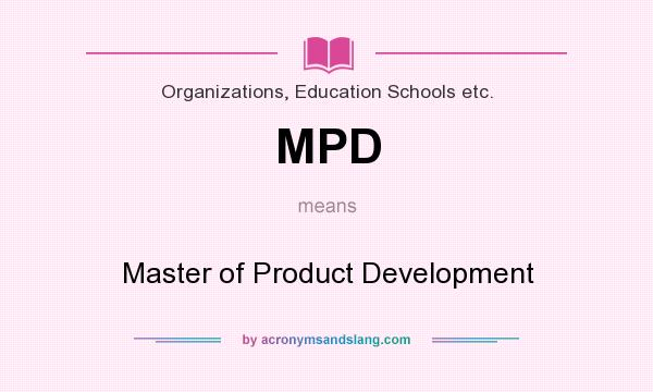 What does MPD mean? It stands for Master of Product Development