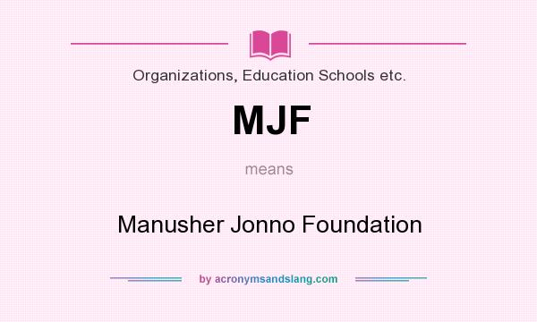 What does MJF mean? It stands for Manusher Jonno Foundation