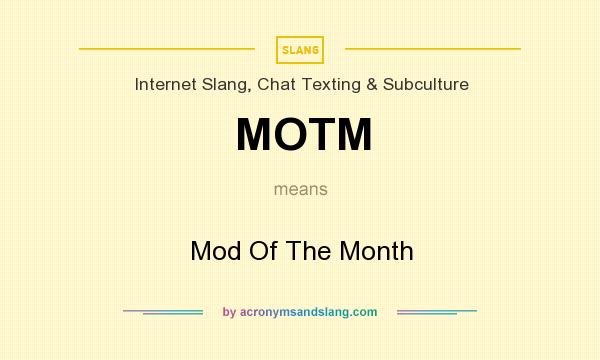 What does MOTM mean? It stands for Mod Of The Month