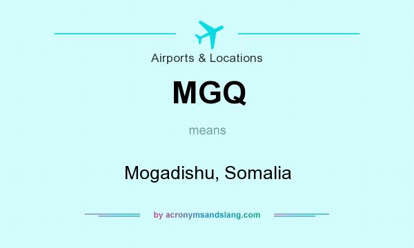 What does MGQ mean? It stands for Mogadishu, Somalia