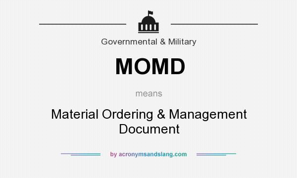 What does MOMD mean? It stands for Material Ordering & Management Document