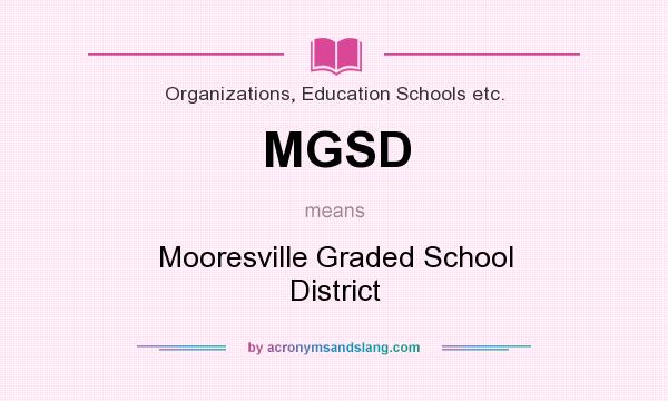 What does MGSD mean? It stands for Mooresville Graded School District