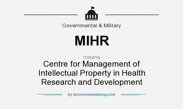 What does MIHR mean? It stands for Centre for Management of Intellectual Property in Health Research and Development