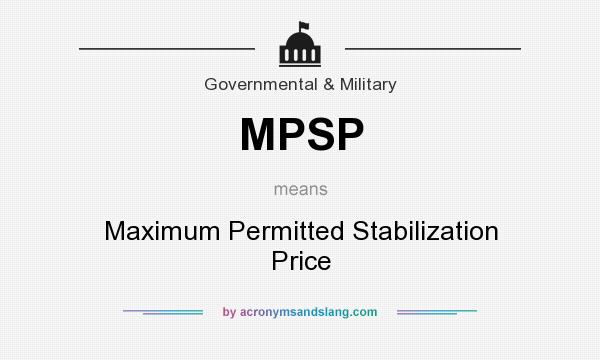 What does MPSP mean? It stands for Maximum Permitted Stabilization Price