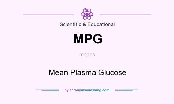 What does MPG mean? It stands for Mean Plasma Glucose