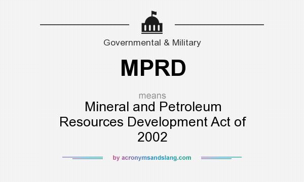 What does MPRD mean? It stands for Mineral and Petroleum Resources Development Act of 2002
