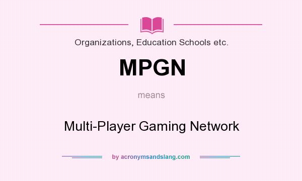 What does MPGN mean? It stands for Multi-Player Gaming Network