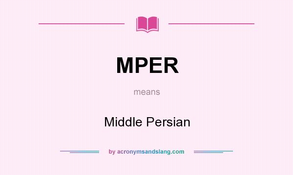 What does MPER mean? It stands for Middle Persian