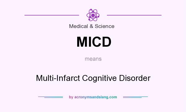 What does MICD mean? It stands for Multi-Infarct Cognitive Disorder