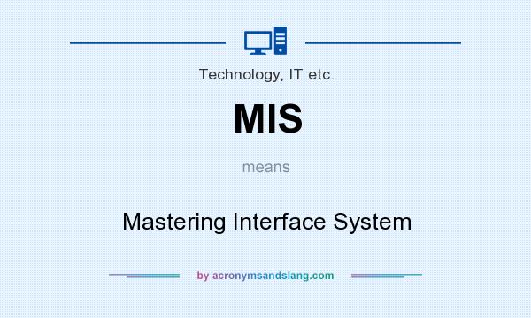 What does MIS mean? It stands for Mastering Interface System