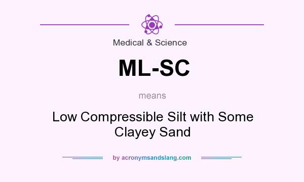 What does ML-SC mean? It stands for Low Compressible Silt with Some Clayey Sand