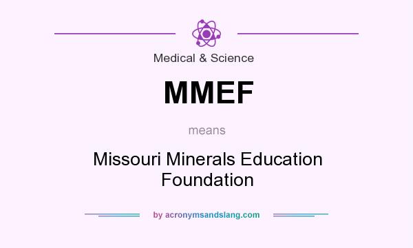 What does MMEF mean? It stands for Missouri Minerals Education Foundation