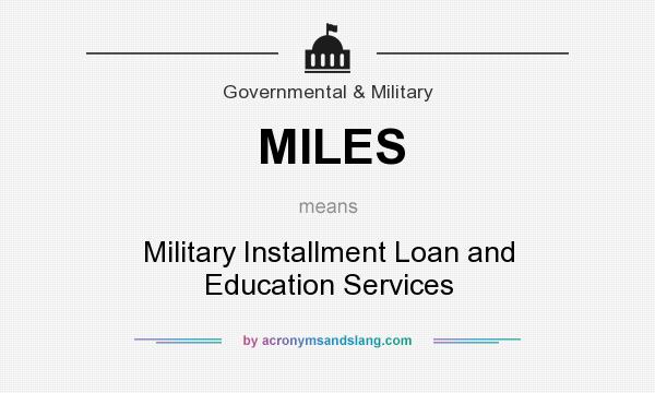 What does MILES mean? It stands for Military Installment Loan and Education Services
