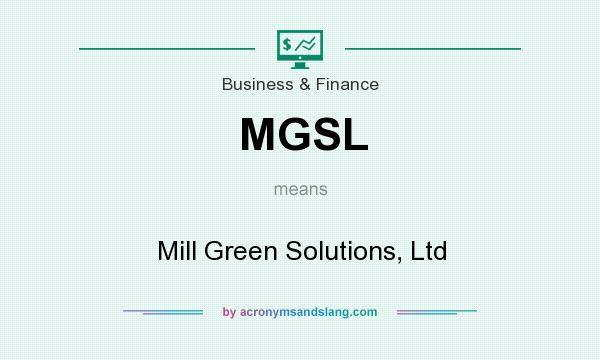 What does MGSL mean? It stands for Mill Green Solutions, Ltd
