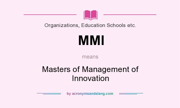 What does MMI mean? It stands for Masters of Management of Innovation