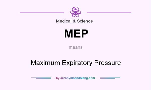 What does MEP mean? It stands for Maximum Expiratory Pressure