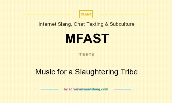 What does MFAST mean? It stands for Music for a Slaughtering Tribe