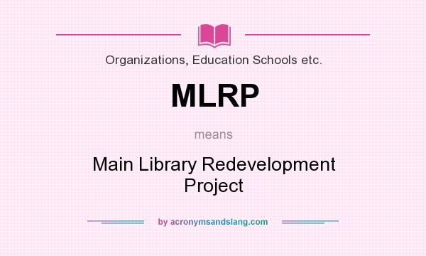 What does MLRP mean? It stands for Main Library Redevelopment Project