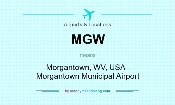 What does MGW mean? It stands for Morgantown, WV, USA - Morgantown Municipal Airport