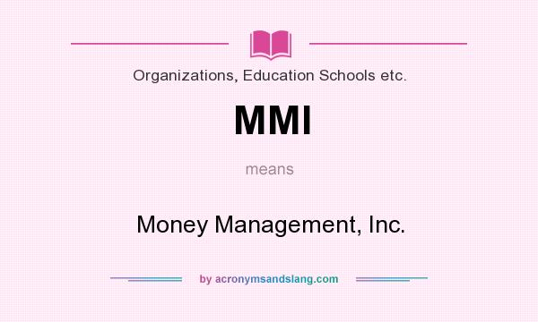 What does MMI mean? It stands for Money Management, Inc.