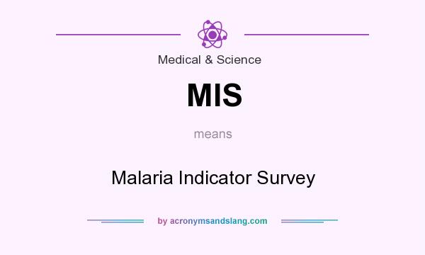 What does MIS mean? It stands for Malaria Indicator Survey
