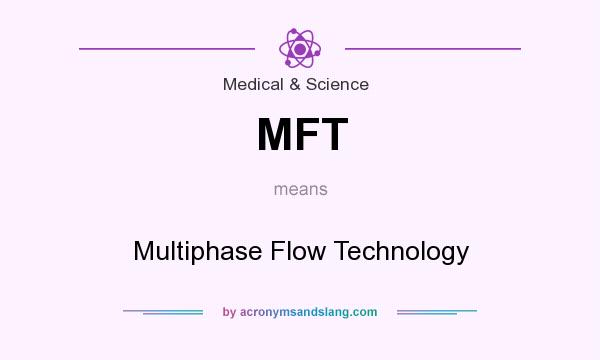 What does MFT mean? It stands for Multiphase Flow Technology