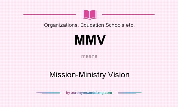 What does MMV mean? It stands for Mission-Ministry Vision