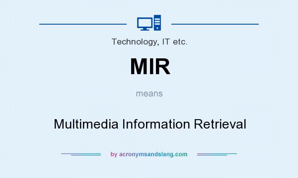 What does MIR mean? It stands for Multimedia Information Retrieval