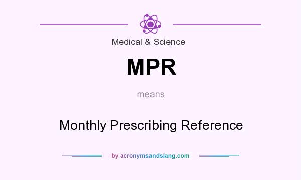 What does MPR mean? It stands for Monthly Prescribing Reference