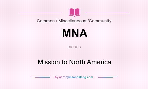 What does MNA mean? It stands for Mission to North America