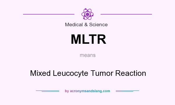 What does MLTR mean? It stands for Mixed Leucocyte Tumor Reaction