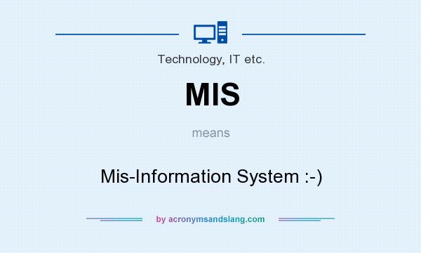 What does MIS mean? It stands for Mis-Information System :-)