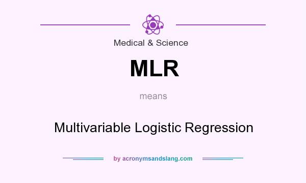 What does MLR mean? It stands for Multivariable Logistic Regression
