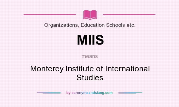 What does MIIS mean? It stands for Monterey Institute of International Studies