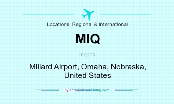 What does MIQ mean? It stands for Millard Airport, Omaha, Nebraska, United States