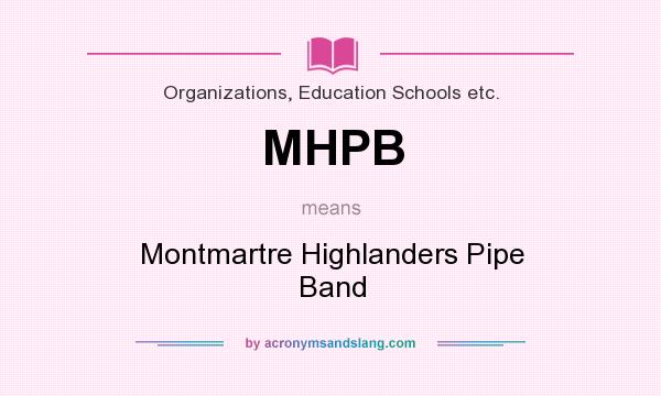 What does MHPB mean? It stands for Montmartre Highlanders Pipe Band