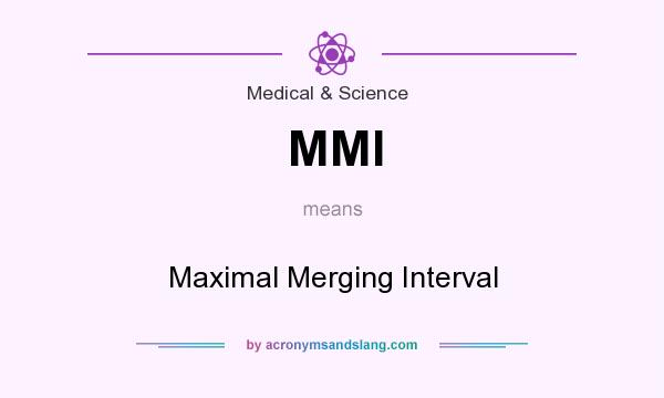 What does MMI mean? It stands for Maximal Merging Interval