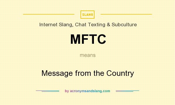 What does MFTC mean? It stands for Message from the Country