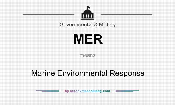What does MER mean? It stands for Marine Environmental Response