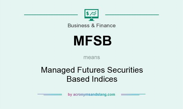 What does MFSB mean? It stands for Managed Futures Securities Based Indices