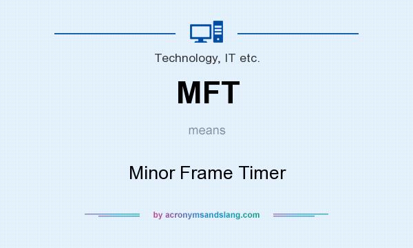 What does MFT mean? It stands for Minor Frame Timer