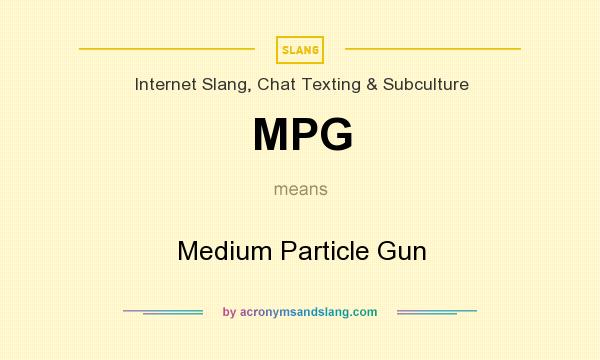 What does MPG mean? It stands for Medium Particle Gun